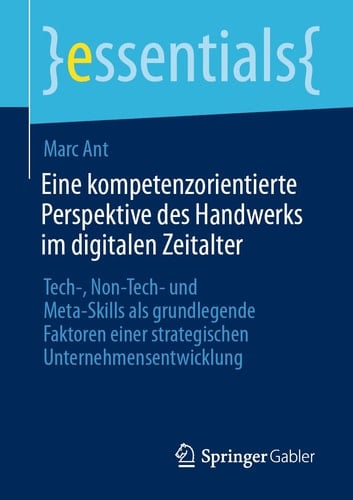 Eine kompetenzorientierte Perspektive des Handwerks im digitalen Zeitalter Tech-, Non-Tech- und Meta-Skills als grundlegende Faktoren einer strategischen Unternehmensentwicklung