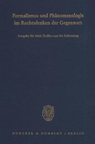 Formalismus Und Phanomenologie Im Rechtsdenken Der Gegenwart: Festgabe Fur Alois Troller Zum 8. Geburtstag (German Edition)