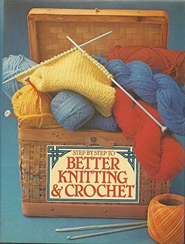 Step by Step to Better Knitting and Crochet