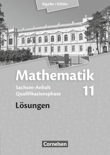 Mathematik - Sachsen-Anhalt Qualifikationsphase. Lösungen / erarbeitet von Dr. Anton Bigalke [und 4 anderen]
