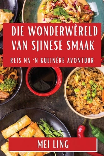 Die Wonderwêreld van Sjinese Smaak Reis na 'n Kulinêre Avontuur