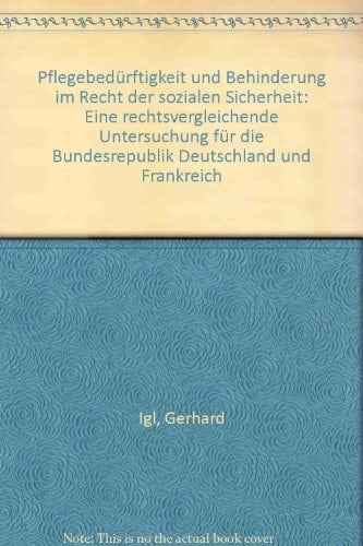 Pflegebedürftigkeit und Behinderung im Recht der sozialen Sicherheit eine rechtsvergleichende Untersuchung für die Bundesrepublik Deutschland und Frankreich