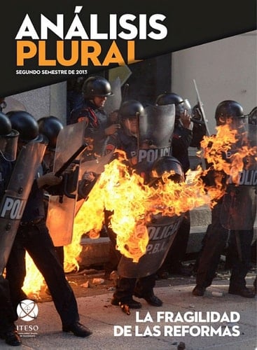 La fragilidad de las reformas. Segundo semestre de 2013 (Análisis Plural)