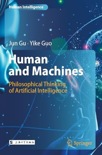 Human and Machines Philosophical Thinking of Artificial Intelligence