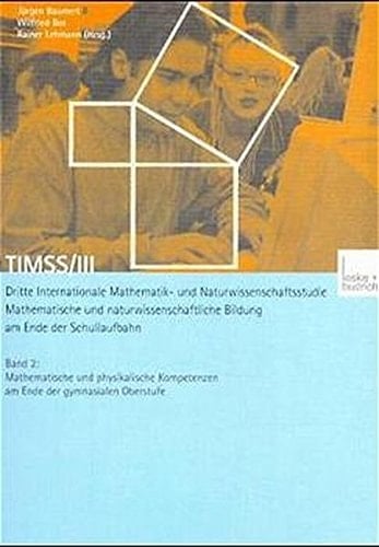 TIMSS/III Dritte Internationale Mathematik- und Naturwissenschaftsstudie - Mathematische und naturwissenschaftliche Bildung am Ende der Schullaufbahn. Band 2: Mathematische und physikalische Kompetenzen am Ende der gymnasialen Oberstufe