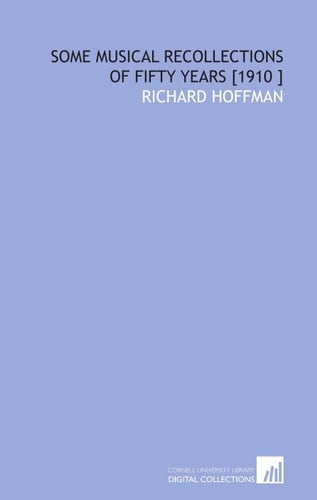 Some Musical Recollections of Fifty Years [1910 ]
