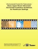 Environmental Control for Tuberculosis: Basic Upper-Room Ultraviolet Germicidal Irradiation Guidelines for Healthcare Settings DHHS (NIOSH) Publication No. 2009?105
