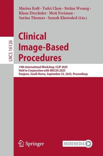 Clinical Image-Based Procedures 14th International Workshop, CLIP 2025, Held in Conjunction with MICCAI 2025, Daejeon, South Korea, September 23, 2025, Proceedings