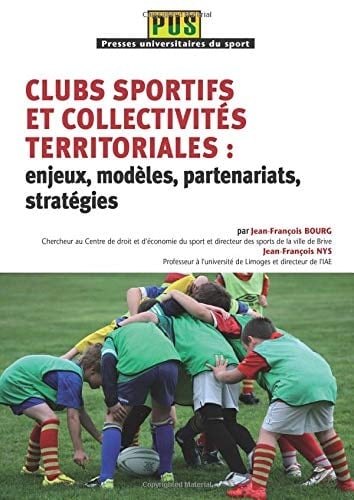 Clubs sportifs et collectivités territoriales enjeux, modèles, partenariats, stratégies