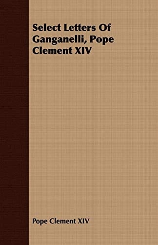 Select Letters of Ganganelli, Pope Clement XIV