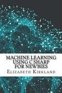 Machine Learning Using C Sharp for Newbies