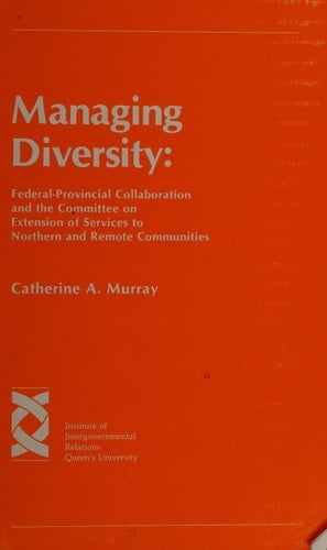 Managing Diversity Federal-provincial Collaboration and the Committee on Extension of Services to Northern and Remote Communities