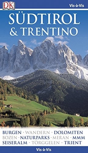 Südtirol & Trentino Burgen, Wandern, Dolomiten, Bozen, Naturparks, Meran, MMM, Seiser Alm, Törggelen, Trient : jetzt mit Mini-Kochbuch