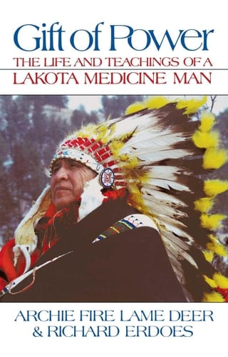 Gift of Power The Life and Teachings of a Lakota Medicine Man
