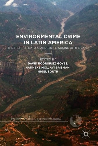 Environmental Crime in Latin America: The Theft of Nature and the Poisoning of the Land (Palgrave Studies in Green Criminology)