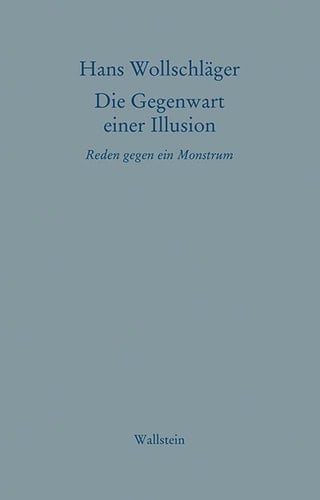 Die Gegenwart einer Illusion Reden gegen ein Monstrum