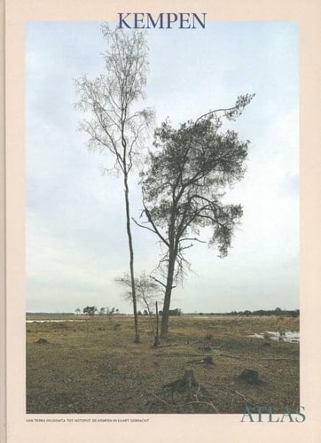 Kempen atlas: van terra incognita tot hotspot, de Kempen in kaart gebracht