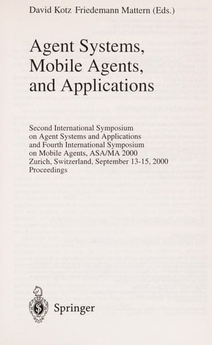 Agent Systems, Mobile Agents, and Applications Second International Symposium on Agent Systems and Applications and Fourth International Symposium on Mobile Agents, ASA/MA 2000 Zurich, Switzerland, September 13-15, 2000 Proceedings