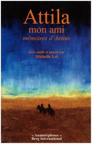 Attila mon ami: Mémoires d'Aetius. Texte établi et annoté par Michelle Loi.