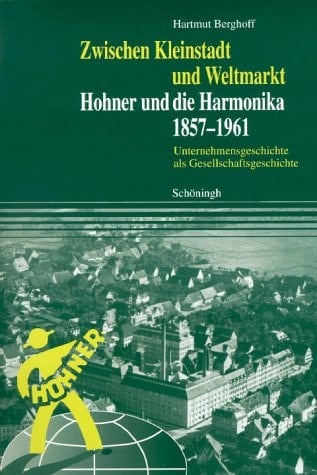 Zwischen Kleinstadt und Weltmarkt. Hohner und die Harmonika 1857-1961.