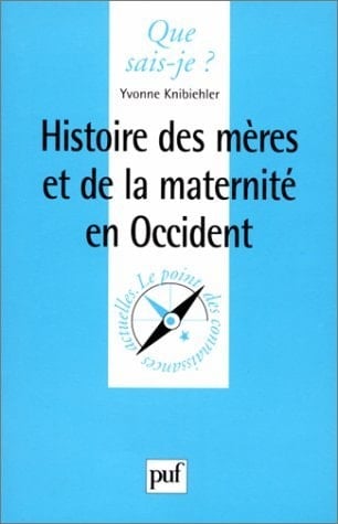 Histoire des mères et de la maternité en Occident (QUE SAIS-JE ?)