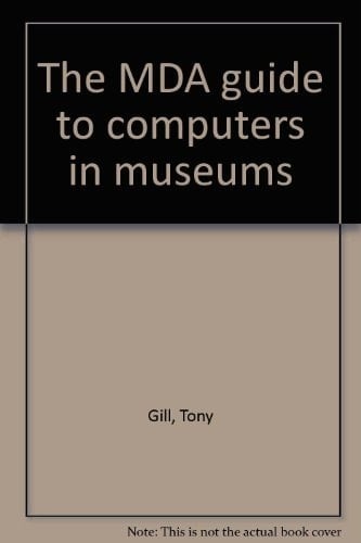 The MDA Guide to Computers in Museums