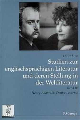 Studien zur englischsprachigen Literatur und deren Stellung in der Weltliteratur Von Henry Adams bis Denise Levertov