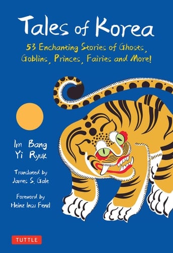 Tales of Korea 53 Enchanting Stories of Ghosts, Goblins, Princes, Fairies and More!