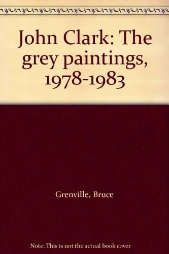 John Clark The Grey Paintings, 1978-1983