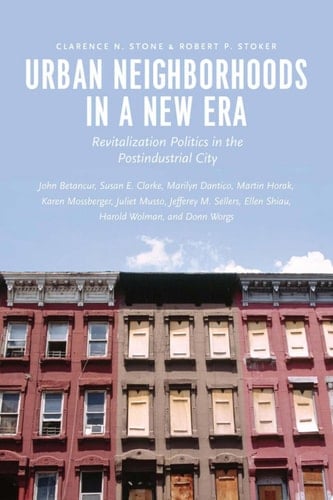 Urban Neighborhoods in a New Era Revitalization Politics in the Postindustrial City