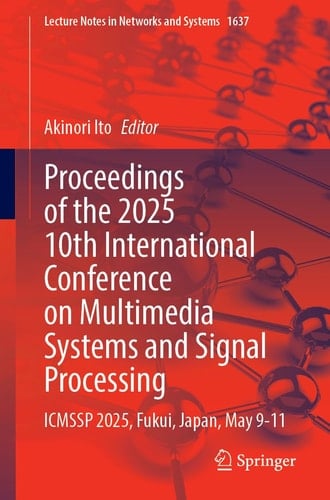 Proceedings of the 2025 10th International Conference on Multimedia Systems and Signal Processing ICMSSP 2025, Fukui, Japan, May 9-11