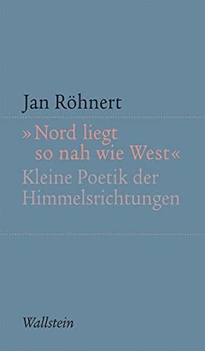 "Nord liegt so nah wie West" kleine Poetik der Himmelsrichtungen