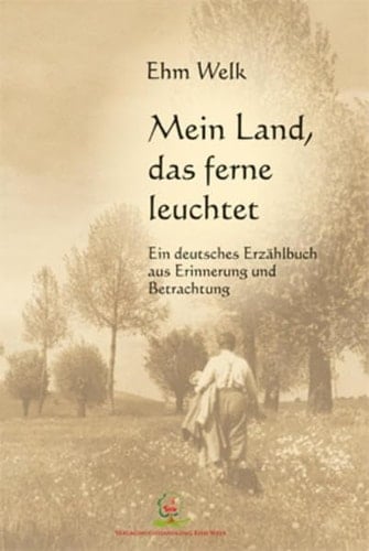Mein Land, das ferne leuchtet ein deutsches Erzählbuch aus Erinnerung und Betrachtung
