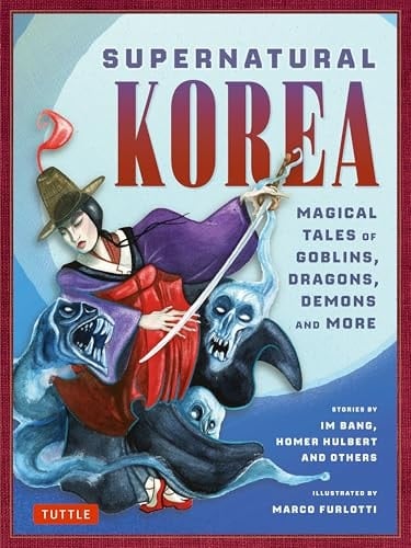 Supernatural Korea Haunting Tales of Goblins, Dragons, Magic and More!