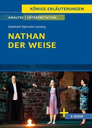 Textanalyse und Interpretation zu: Gotthold Ephraim Lessing, Nathan der Weise ein dramatisches Gedicht in fünf Aufzügen : alle erforderlichen Infos für Abitur, Matura, Klausur und Referat plus Musteraufgaben mit Lösungsansätzen