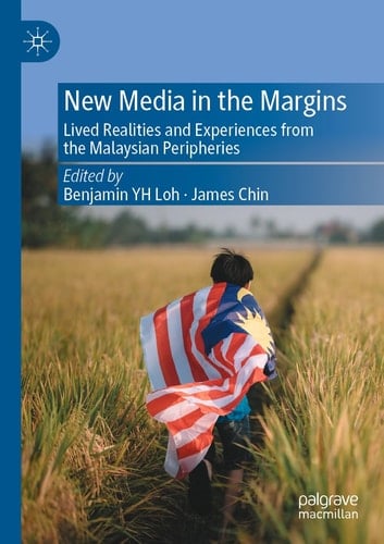 New Media in the Margins Lived Realities and Experiences from the Malaysian Peripheries