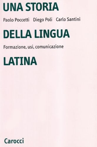 Una storia della lingua latina. Formazione, usi, comunicazione