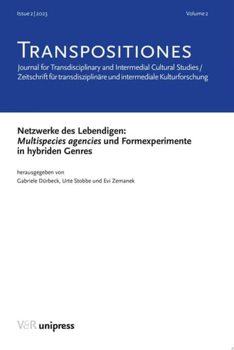 TRANSPOSITIONES 2023 Vol. 2, Issue 2: Netzwerke des Lebendigen: Multispecies agencies und Formexperimente in hybriden Genres