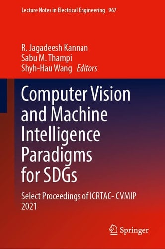 Computer Vision and Machine Intelligence Paradigms for SDGs Select Proceedings of ICRTAC-CVMIP 2021