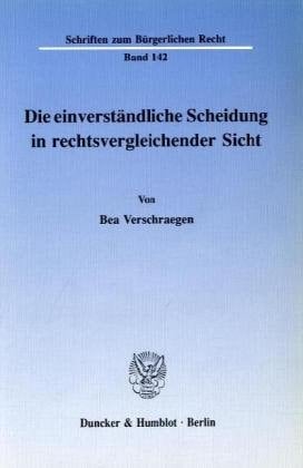 Die Einverstandliche Scheidung in Rechtsvergleichender Sicht (Schriften Zum Burgerlichen Recht, 142) (German Edition)