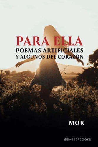 Para ella: Poemas artificiales y algunos del corazón (Spanish Edition)