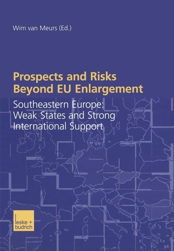 Prospects and Risks Beyond EU Enlargement Southeastern Europe: Weak States and Strong International Support