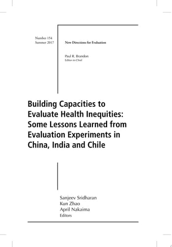 Building Capacities to Evaluate Health Inequities: Some Lessons Learned from Evaluation Experiments in China, India and Chile New Directions for Evaluation, Number 154