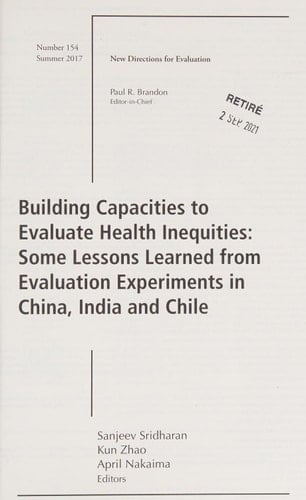 Building Capacities to Evaluate Health Inequities: Some Lessons Learned from Evaluation Experiments in China, India and Chile New Directions for Evaluation, Number 154