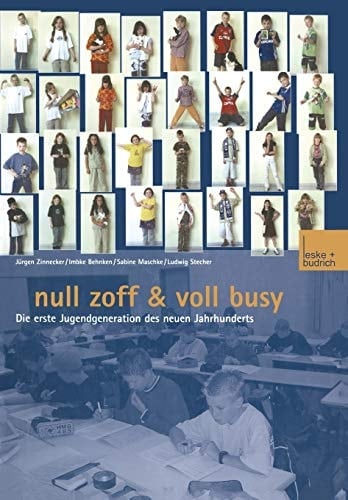 Null Zoff & Voll Busy Die erste Jugendgeneration des neuen Jahrhunderts Ein Selbstbild