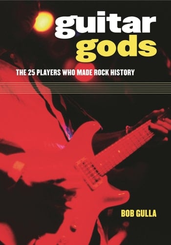 Guitar Gods The 25 Players Who Made Rock History