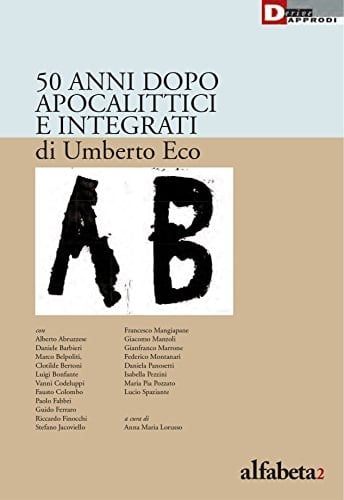 50 anni dopo Apocalittici e integrati di Umberto Eco