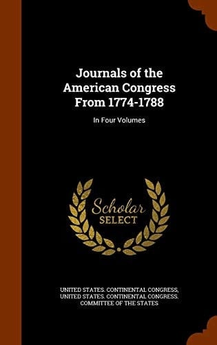 Journals of the American Congress From 1774-1788 In Four Volumes