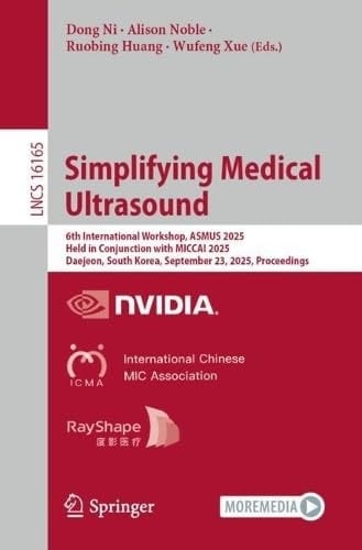 Simplifying Medical Ultrasound 6th International Workshop, ASMUS 2025, Held in Conjunction with MICCAI 2025, Daejeon, South Korea, September 23, 2025, Proceedings