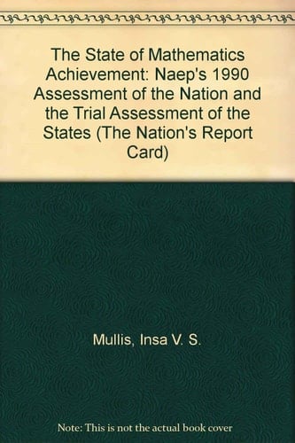 The State of Mathematics Achievement NAEP's 1990 Assessment of the Nation and the Trial Assessment of the States